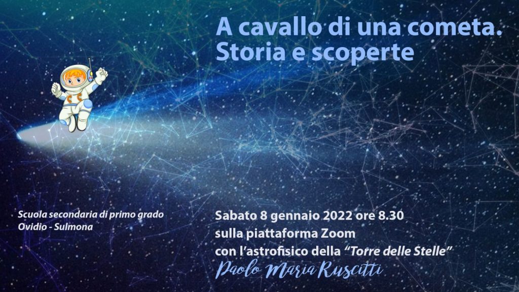 Scuola secondaria di I grado, 8 gennaio 2022 ore 8,30 “A cavallo di una cometa. Storia e scoperte”. Lezione on line dell’astrofisico Paolo Maria Ruscitti